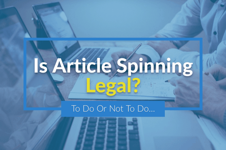 Is Article Spinning Legal? To Spin Or Not to Spin Discussed